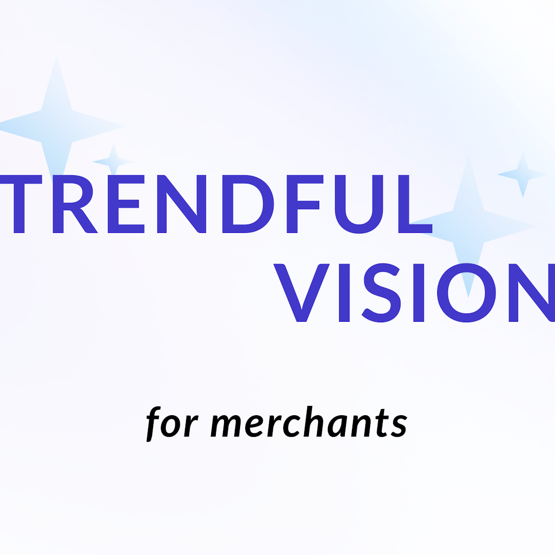Empowering Merchants with a Glimpse into the Future: Trendful Vision Launches April 19th