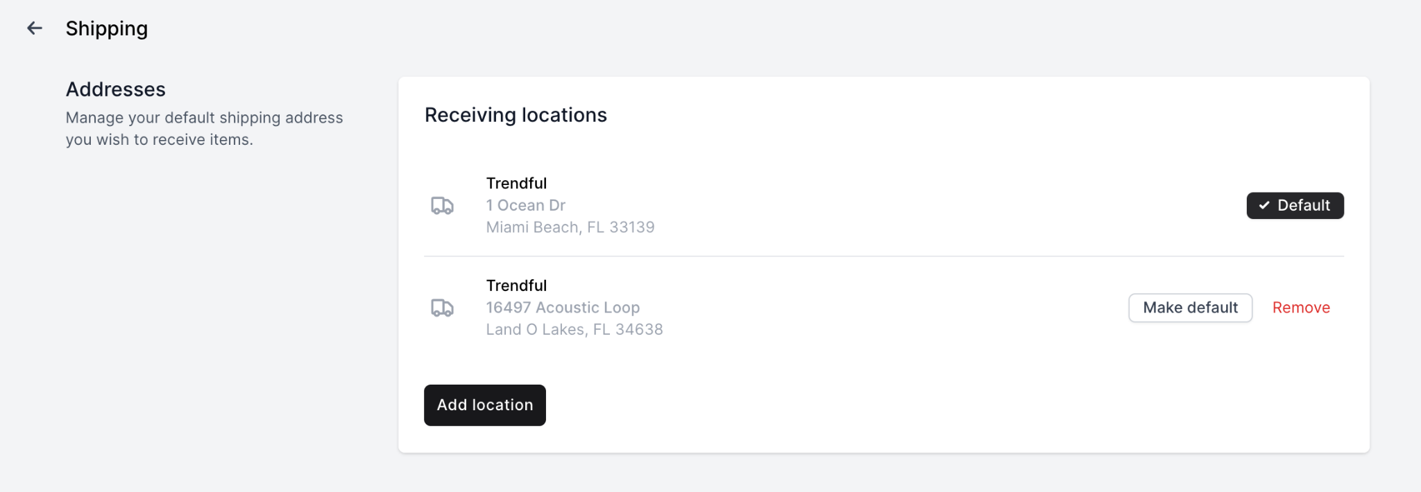 Add a receiving location in Settings > ShippingYou can add multiple receiving locations and select your default location